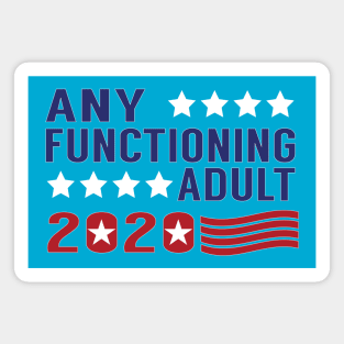 Any Functioning Adult 2020 - Presidential Campaigning Magnet